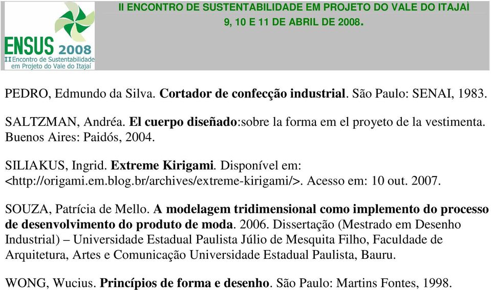 SOUZA, Patrícia de Mello. A modelagem tridimensional como implemento do processo de desenvolvimento do produto de moda. 2006.