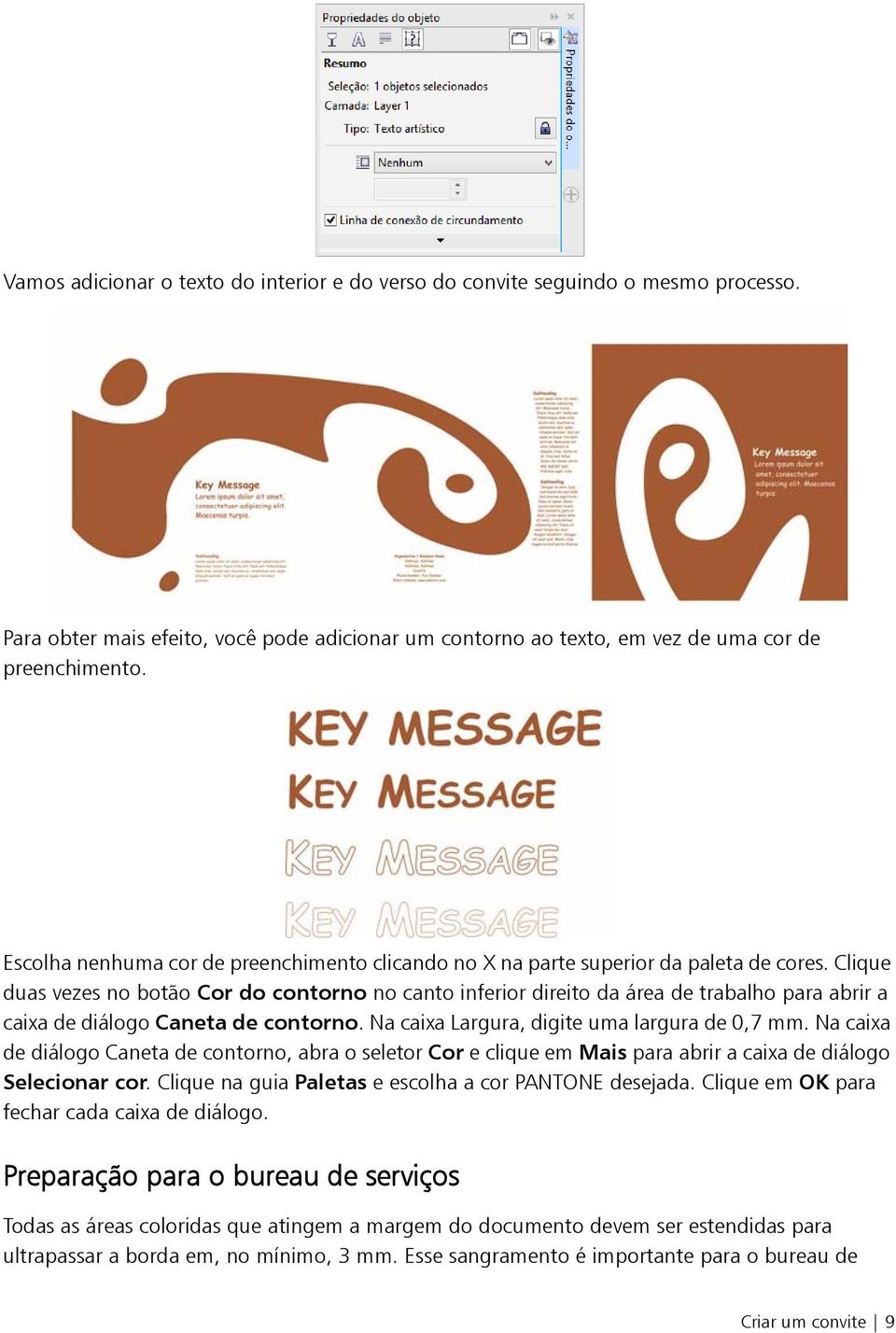 Clique duas vezes no botão Cor do contorno no canto inferior direito da área de trabalho para abrir a caixa de diálogo Caneta de contorno. Na caixa Largura, digite uma largura de 0,7 mm.