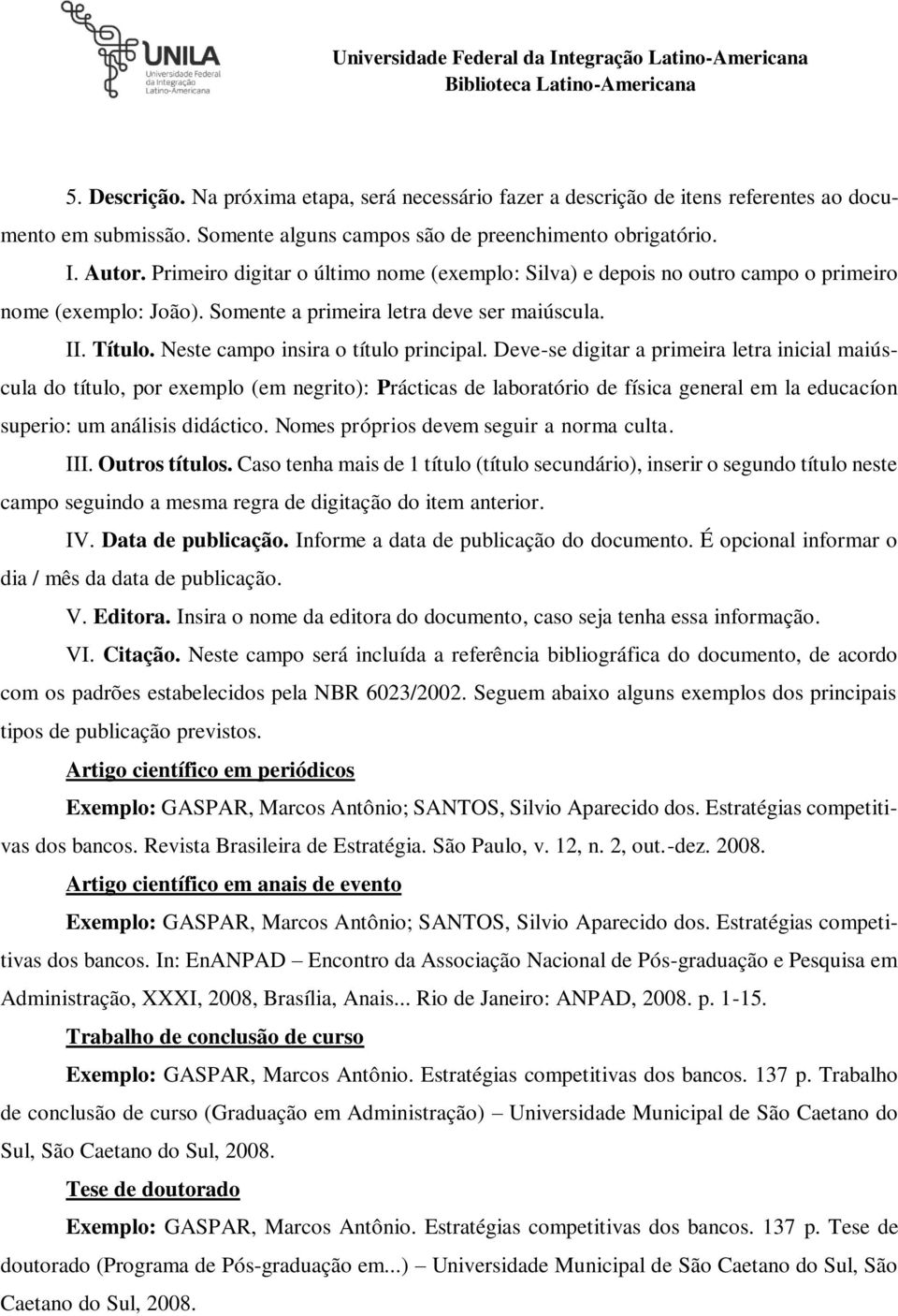 Deve-se digitar a primeira letra inicial maiúscula do título, por exemplo (em negrito): Prácticas de laboratório de física general em la educacíon superio: um análisis didáctico.