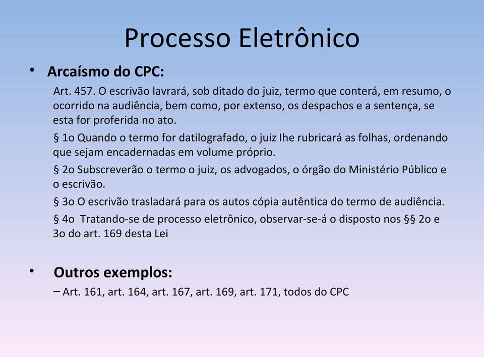 ato. 1o Quando o termo for datilografado, o juiz Ihe rubricará as folhas, ordenando que sejam encadernadas em volume próprio.