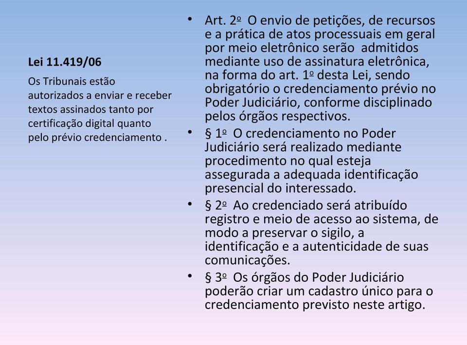 1 o desta Lei, sendo obrigatório o credenciamento prévio no Poder Judiciário, conforme disciplinado pelos órgãos respectivos.