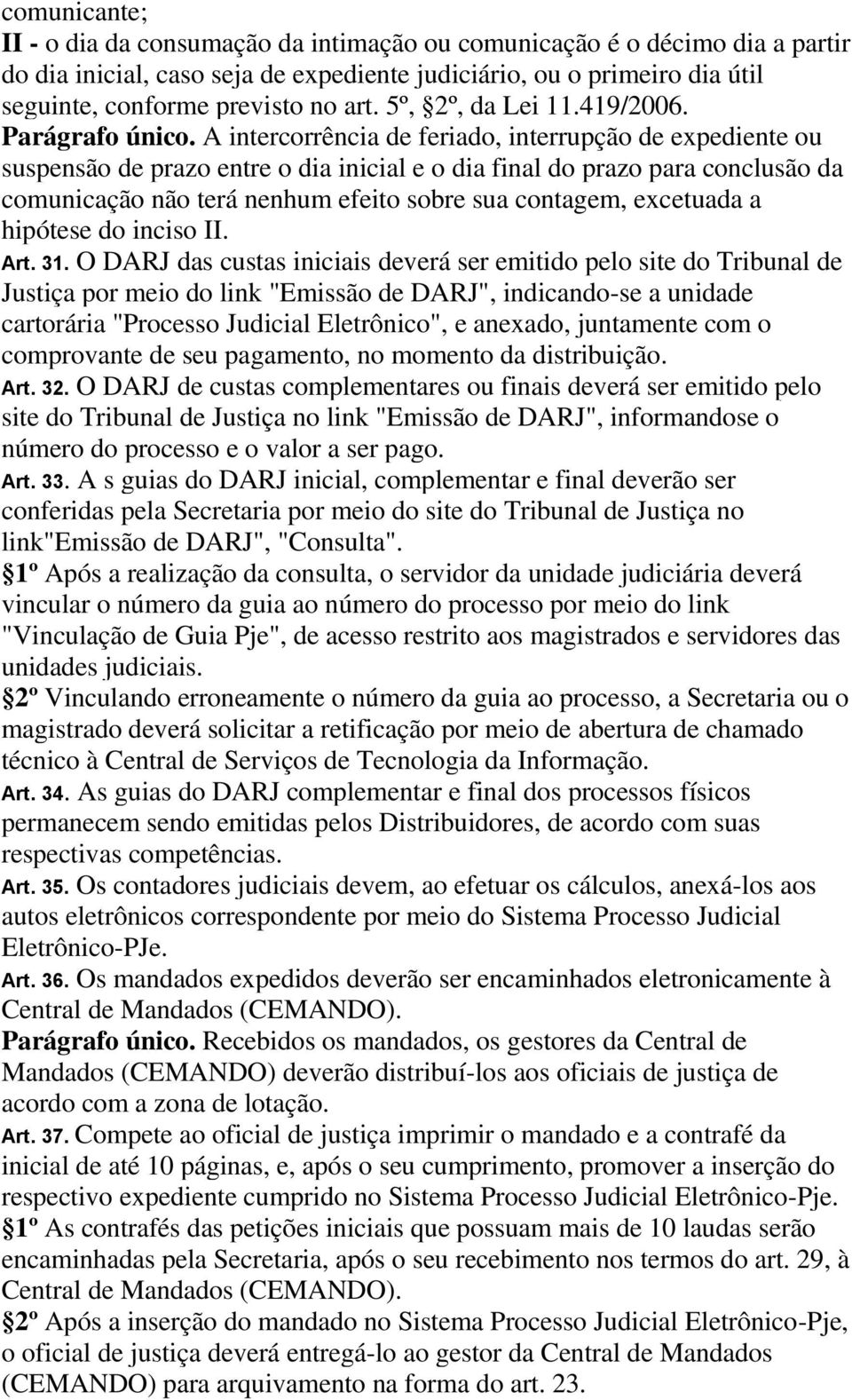 A intercorrência de feriado, interrupção de expediente ou suspensão de prazo entre o dia inicial e o dia final do prazo para conclusão da comunicação não terá nenhum efeito sobre sua contagem,