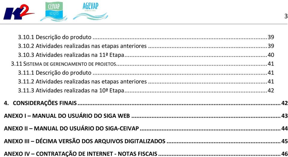 .. 42 4. CONSIDERAÇÕES FINAIS... 42 ANEXO I MANUAL DO USUÁRIO DO SIGA WEB... 43 ANEXO II MANUAL DO USUÁRIO DO SIGA-CEIVAP.