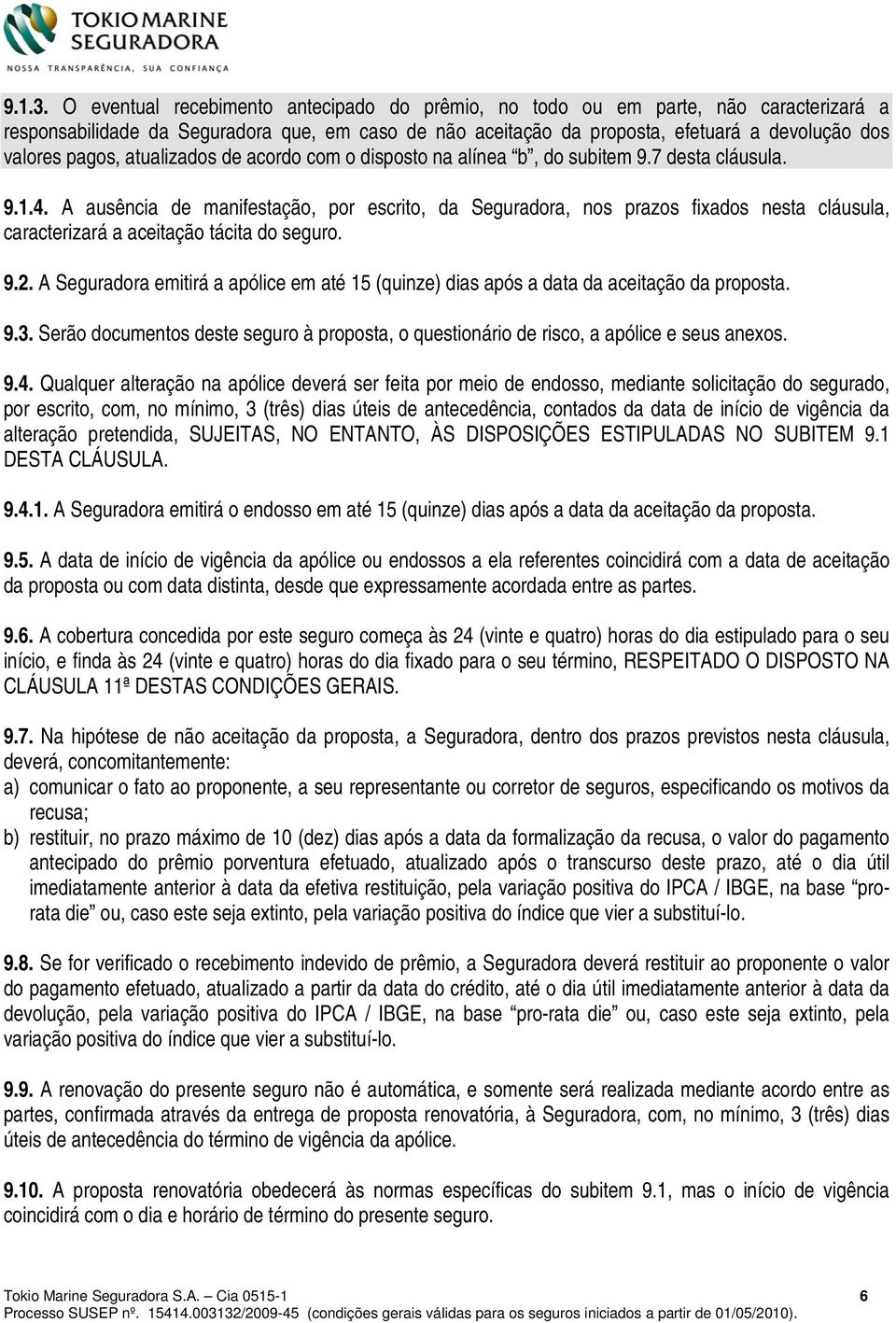 atualizados de acordo com o disposto na alínea b, do subitem 9.7 desta cláusula. 9.1.4.