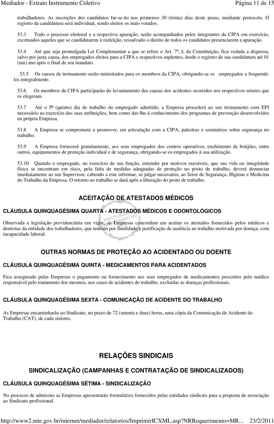 3 Todo o processo eleitoral e a respectiva apuração, serão acompanhados pelos integrantes da CIPA em exercício, excetuados aqueles que se candidatarem à reeleição, ressalvado o direito de todos os