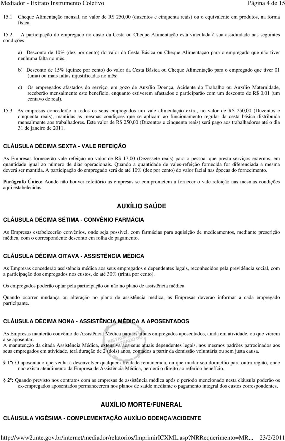 2 A participação do empregado no custo da Cesta ou Cheque Alimentação está vinculada à sua assiduidade nas seguintes condições: a) Desconto de 10% (dez por cento) do valor da Cesta Básica ou Cheque