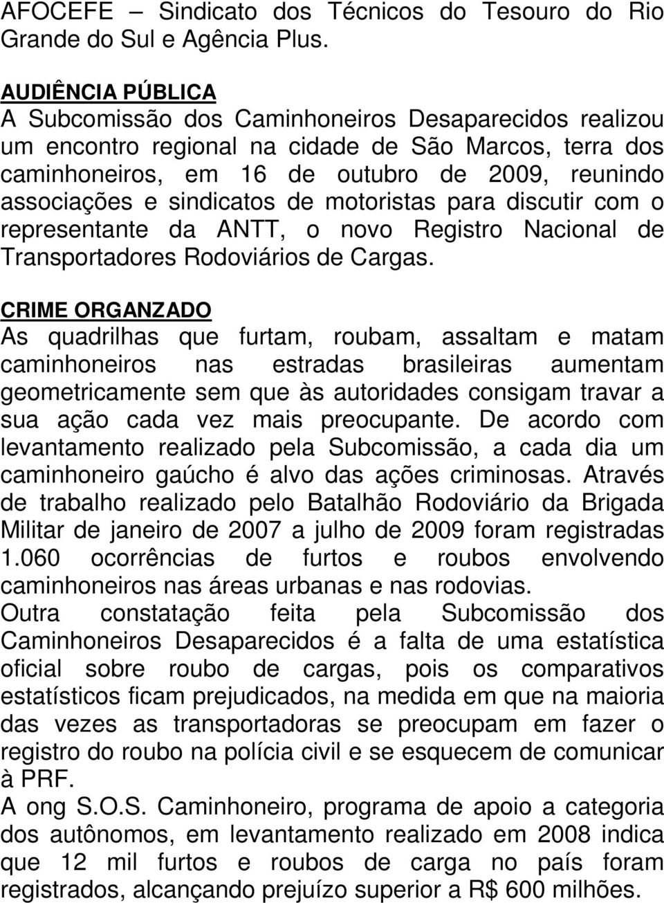 sindicatos de motoristas para discutir com o representante da ANTT, o novo Registro Nacional de Transportadores Rodoviários de Cargas.