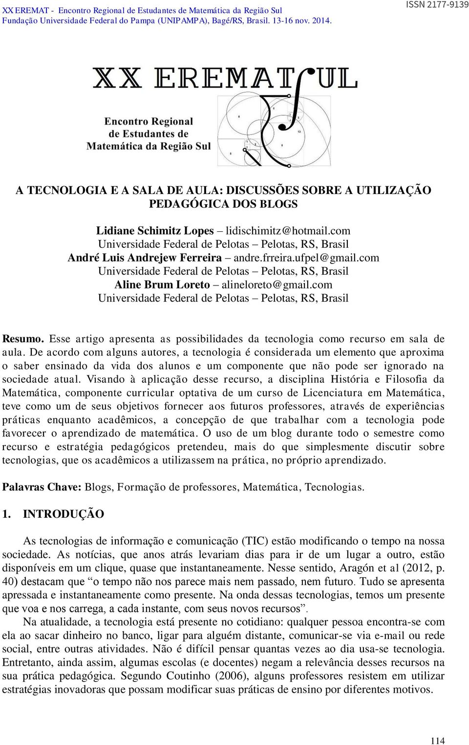 com Universidade Federal de Pelotas Pelotas, RS, Brasil Aline Brum Loreto alineloreto@gmail.com Universidade Federal de Pelotas Pelotas, RS, Brasil Resumo.