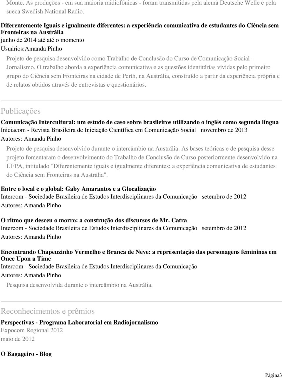 pesquisa desenvolvido como Trabalho de Conclusão do Curso de Comunicação Social - Jornalismo.