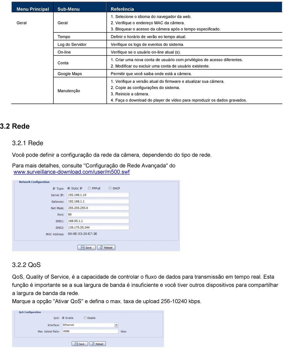 Criar uma nova conta de usuário com privilégios de acesso diferentes. 2. Modificar ou excluir uma conta de usuário existente. Permitir que você saiba onde está a câmera. 1.