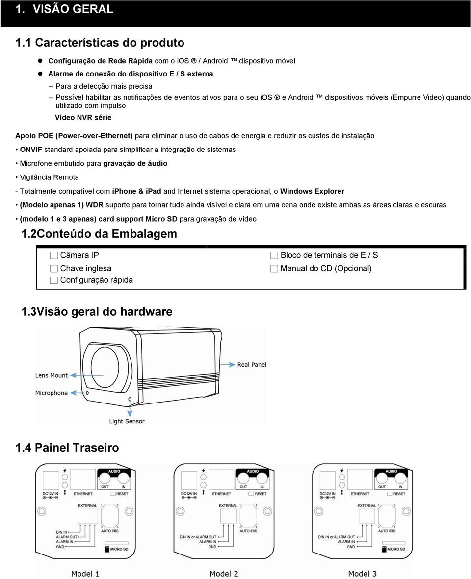 notificações de eventos ativos para o seu ios e Android dispositivos móveis (Empurre Video) quando utilizado com impulso Vídeo NVR série Apoio POE (Power-over-Ethernet) para eliminar o uso de cabos