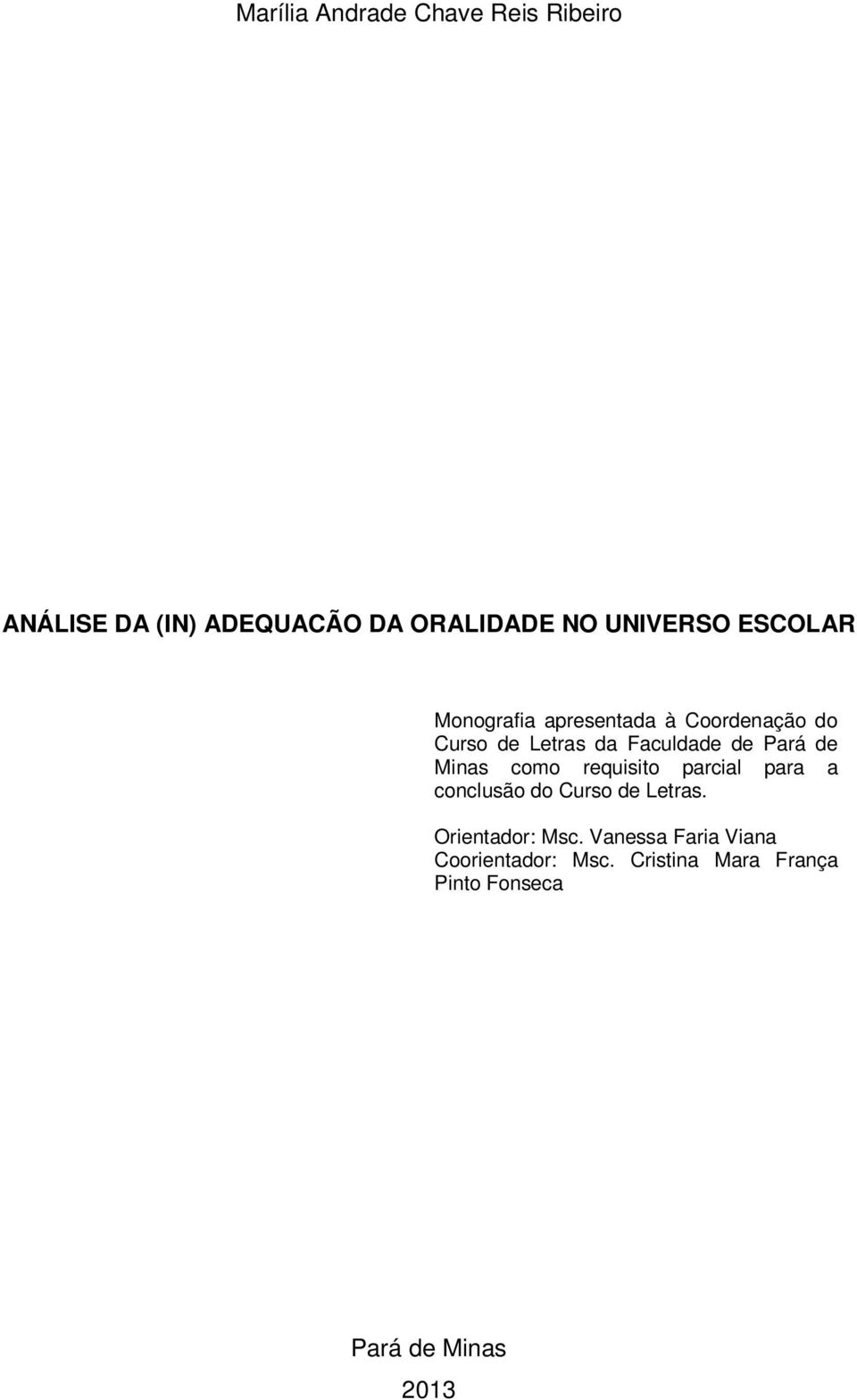 Minas como requisito parcial para a conclusão do Curso de Letras. Orientador: Msc.