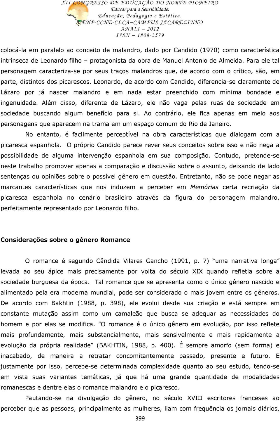 Leonardo, de acordo com Candido, diferencia-se claramente de Lázaro por já nascer malandro e em nada estar preenchido com mínima bondade e ingenuidade.