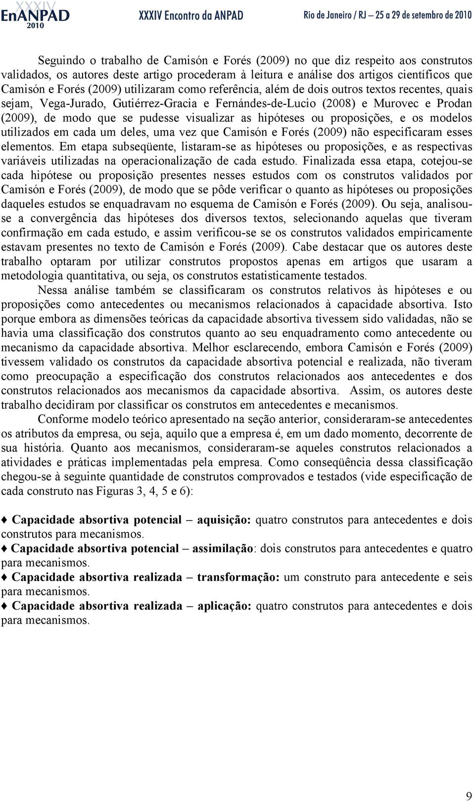 hipóteses ou proposições, e os modelos utilizados em cada um deles, uma vez que Camisón e Forés (2009) não especificaram esses elementos.