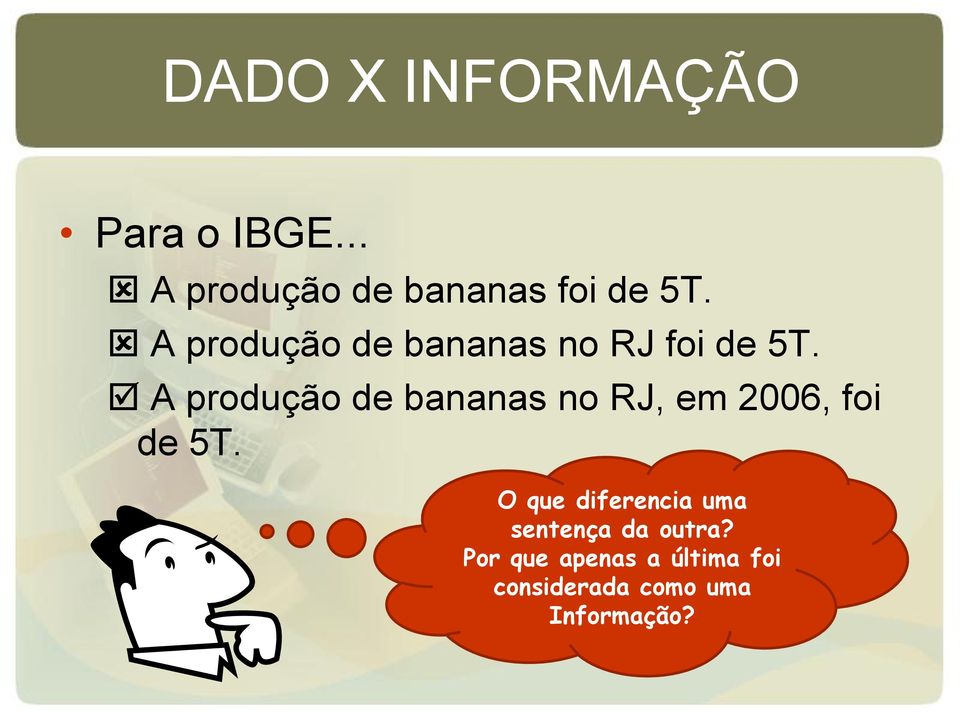 A produção de bananas no RJ, em 2006, foi de 5T.