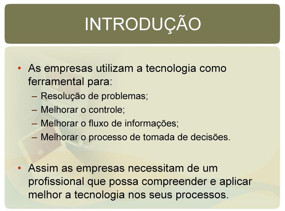 informações; Melhorar o processo de tomada de decisões.