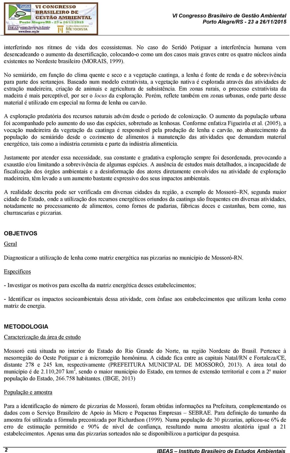 brasileiro (MORAIS, 1999). No semiárido, em função do clima quente e seco e a vegetação caatinga, a lenha é fonte de renda e de sobrevivência para parte dos sertanejos.