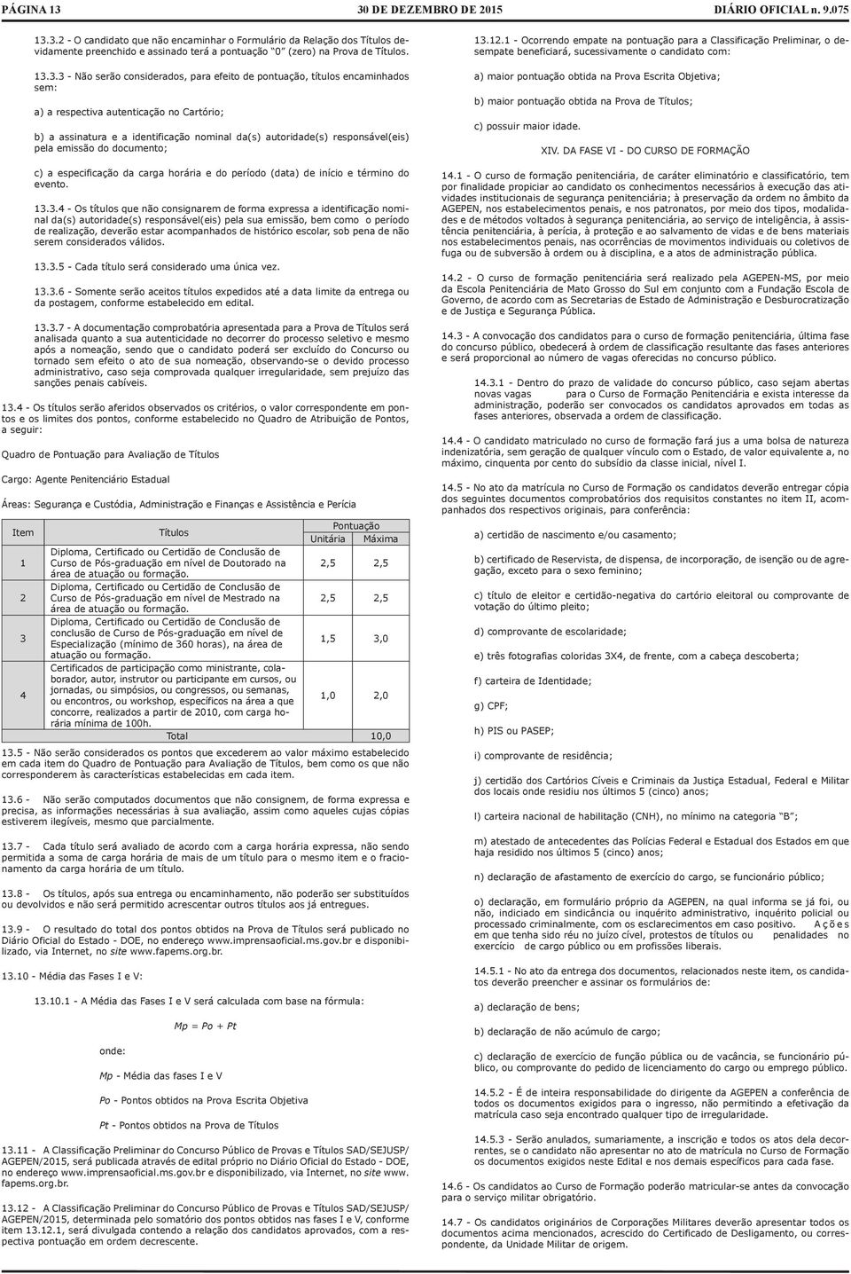 efeito de pontuação, títulos encaminhados sem: a) a respectiva autenticação no Cartório; b) a assinatura e a identificação nominal da(s) autoridade(s) responsável(eis) pela emissão do documento; c) a