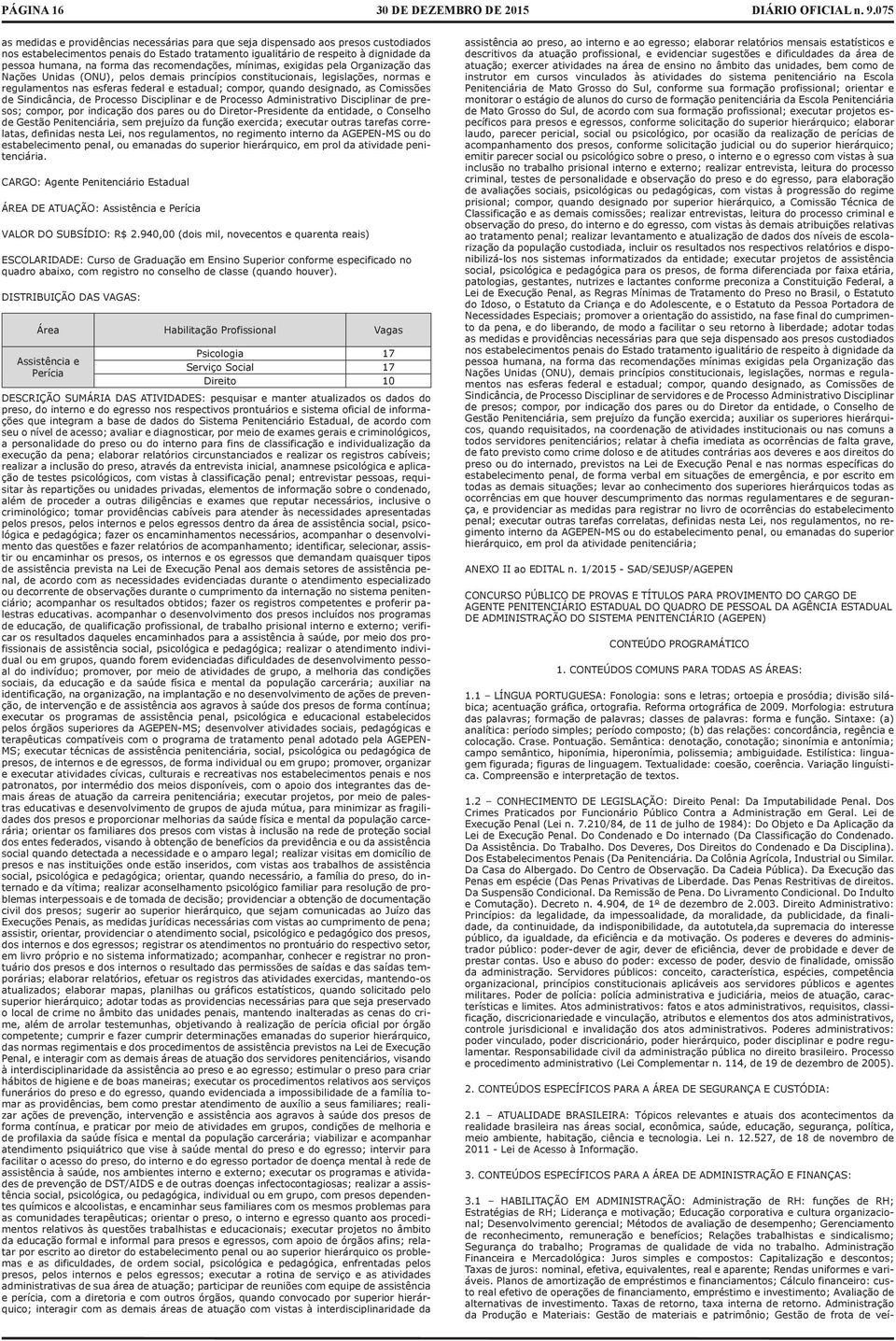 compor, quando designado, as Comissões de Sindicância, de Processo Disciplinar e de Processo Administrativo Disciplinar de presos; compor, por indicação dos pares ou do Diretor-Presidente da