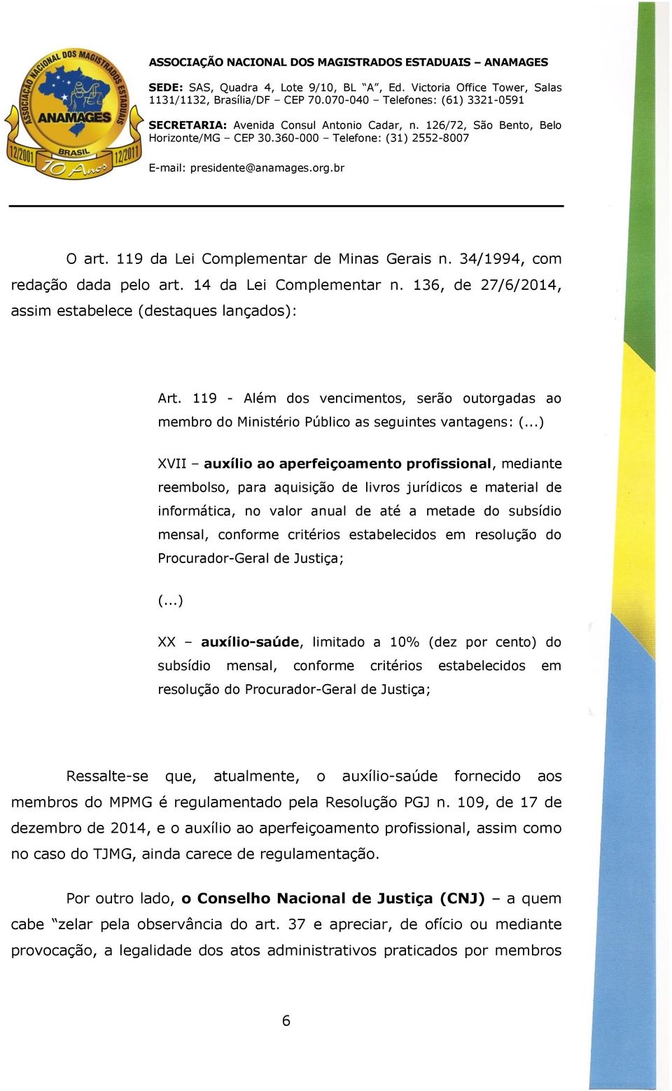 ..) XVII auxílio ao aperfeiçoamento profissional, mediante reembolso, para aquisição de livros jurídicos e material de informática, no valor anual de até a metade do subsídio mensal, conforme