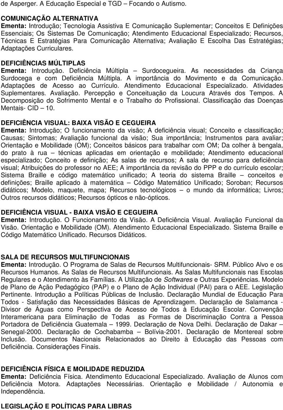 Recursos, Técnicas E Estratégias Para Comunicação Alternativa; Avaliação E Escolha Das Estratégias; Adaptações Curriculares. DEFICIÊNCIAS MÚLTIPLAS Ementa: Introdução.