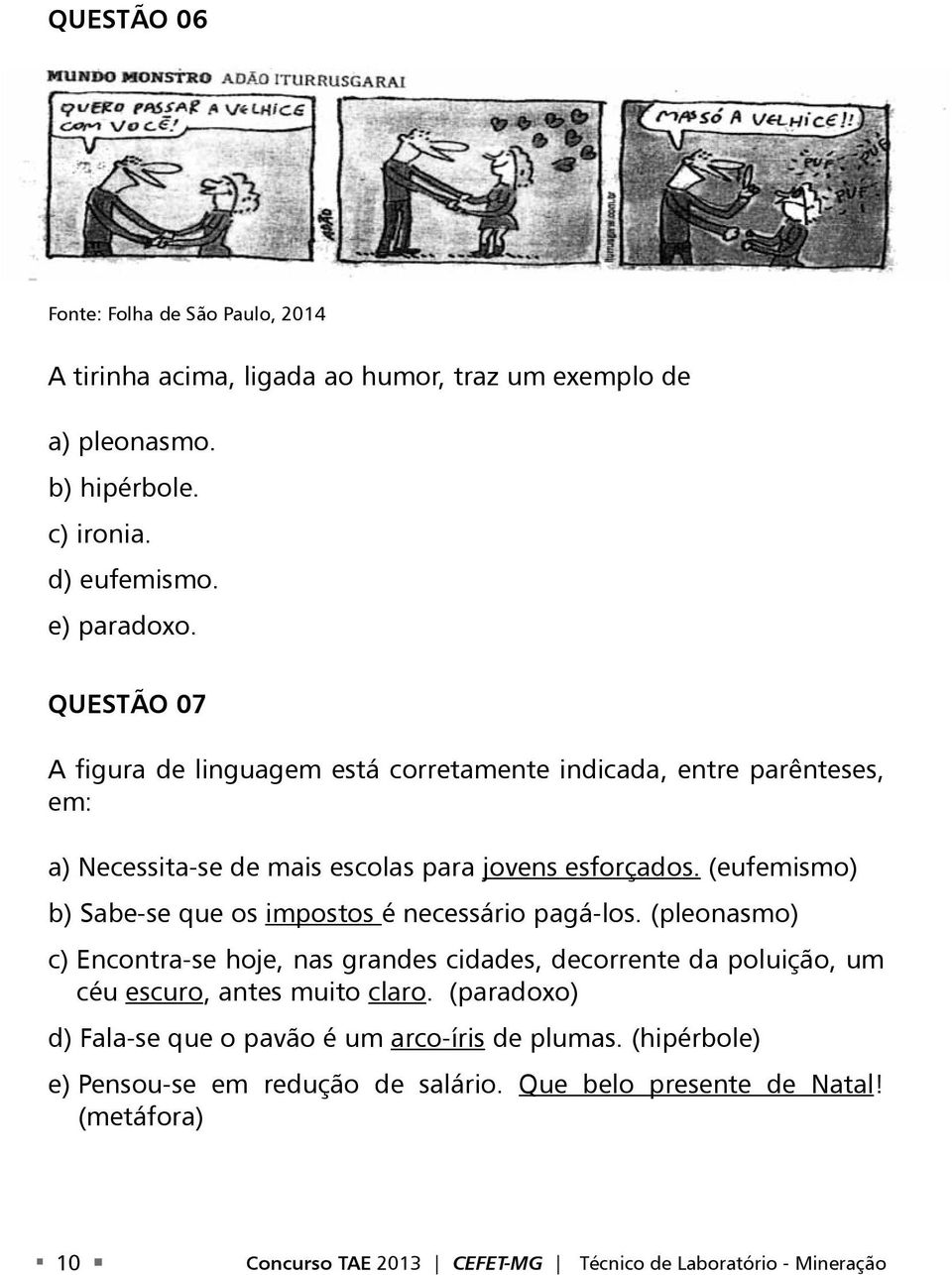 (eufemismo) b) Sabe-se que os impostos é necessário pagá-los.