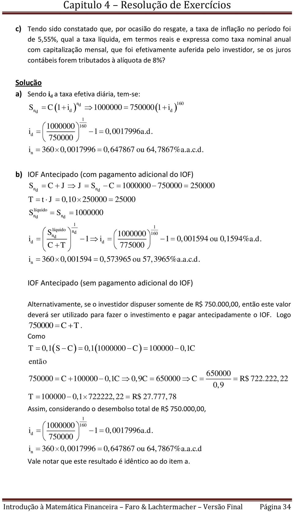 a. c. d. b) IOF Atcipado (com pagamto adicioal do IOF) S C J J S C 000000 750000 50000 d T t J 0,0 50000 5000 S d d 000000 d d S d 000000 id id 0, 00594 ou 0,594% a. d. C T 775000 i 3600, 00594 0,573965 ou 57,3965% a.