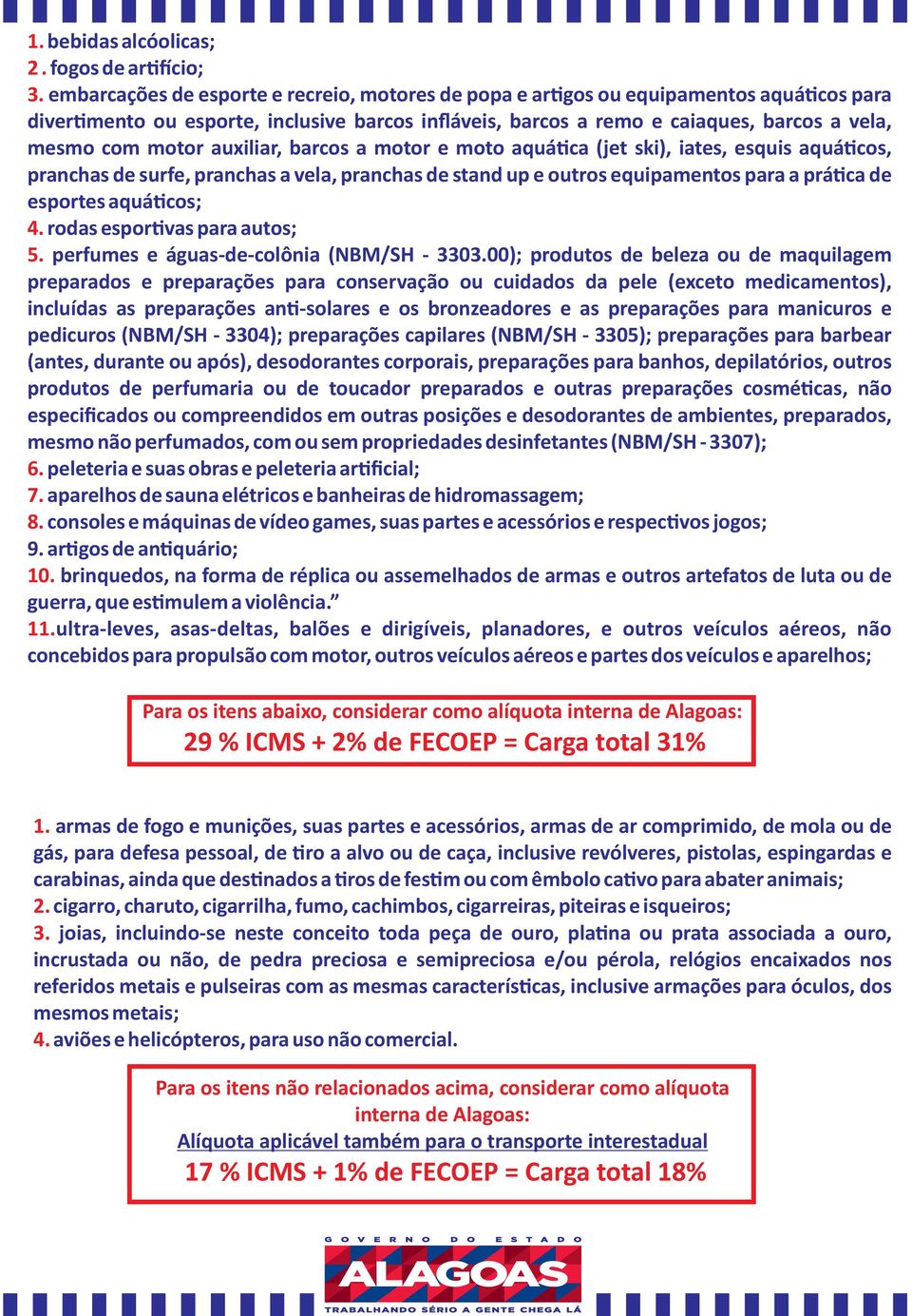 auxiliar, barcos a motor e moto aquá ca (jet ski), iates, esquis aquá cos, pranchas de surfe, pranchas a vela, pranchas de stand up e outros equipamentos para a prá ca de esportes aquá cos; 4.