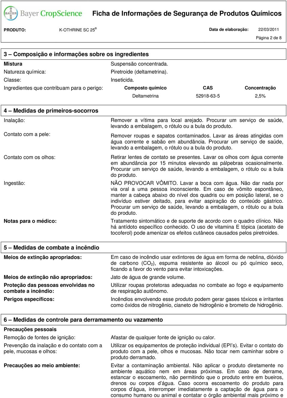 Notas para o médico: Remover a vítima para local arejado. Procurar um serviço de saúde, levando a embalagem, o rótulo ou a bula do produto. Remover roupas e sapatos contaminados.