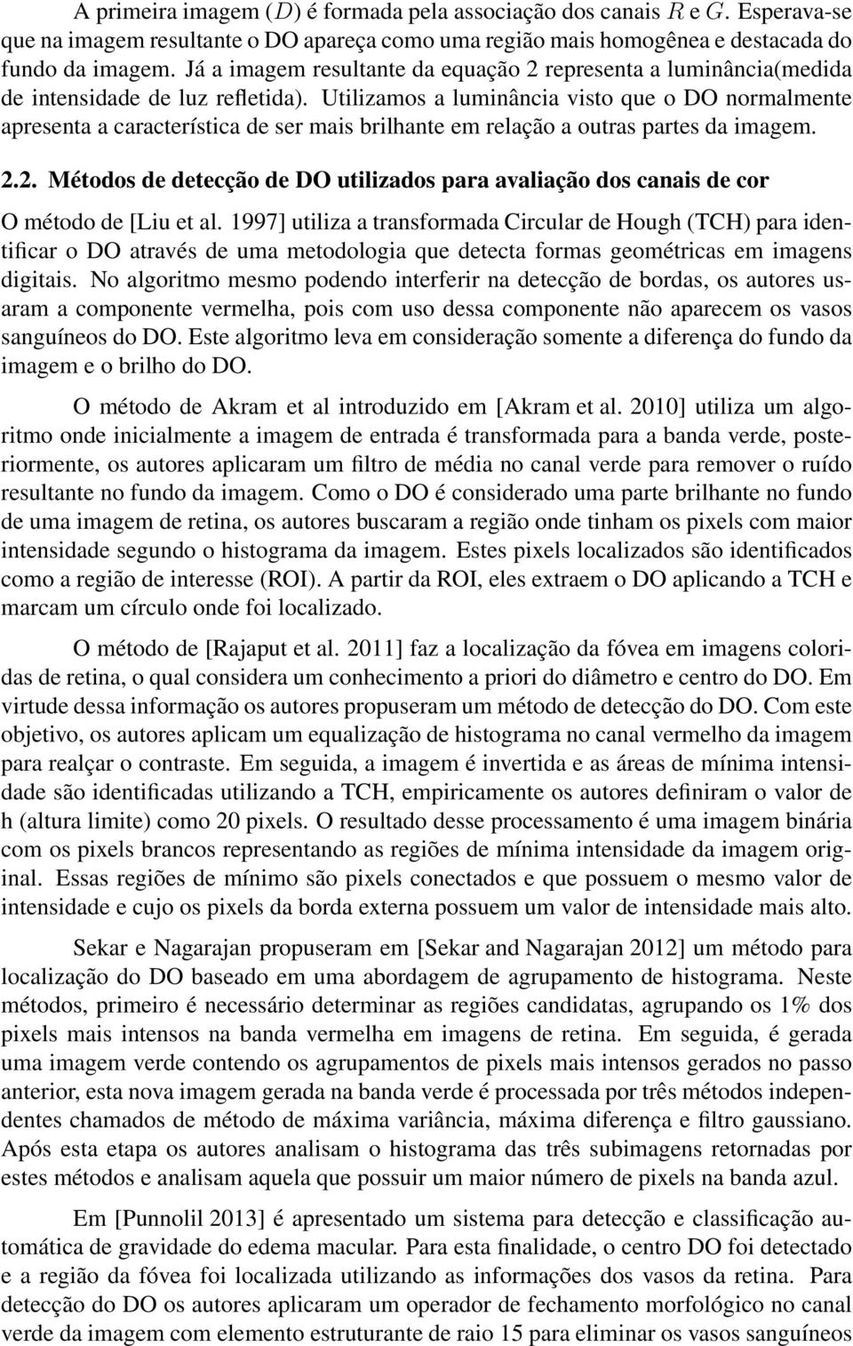 Utilizamos a luminância visto que o DO normalmente apresenta a característica de ser mais brilhante em relação a outras partes da imagem. 2.