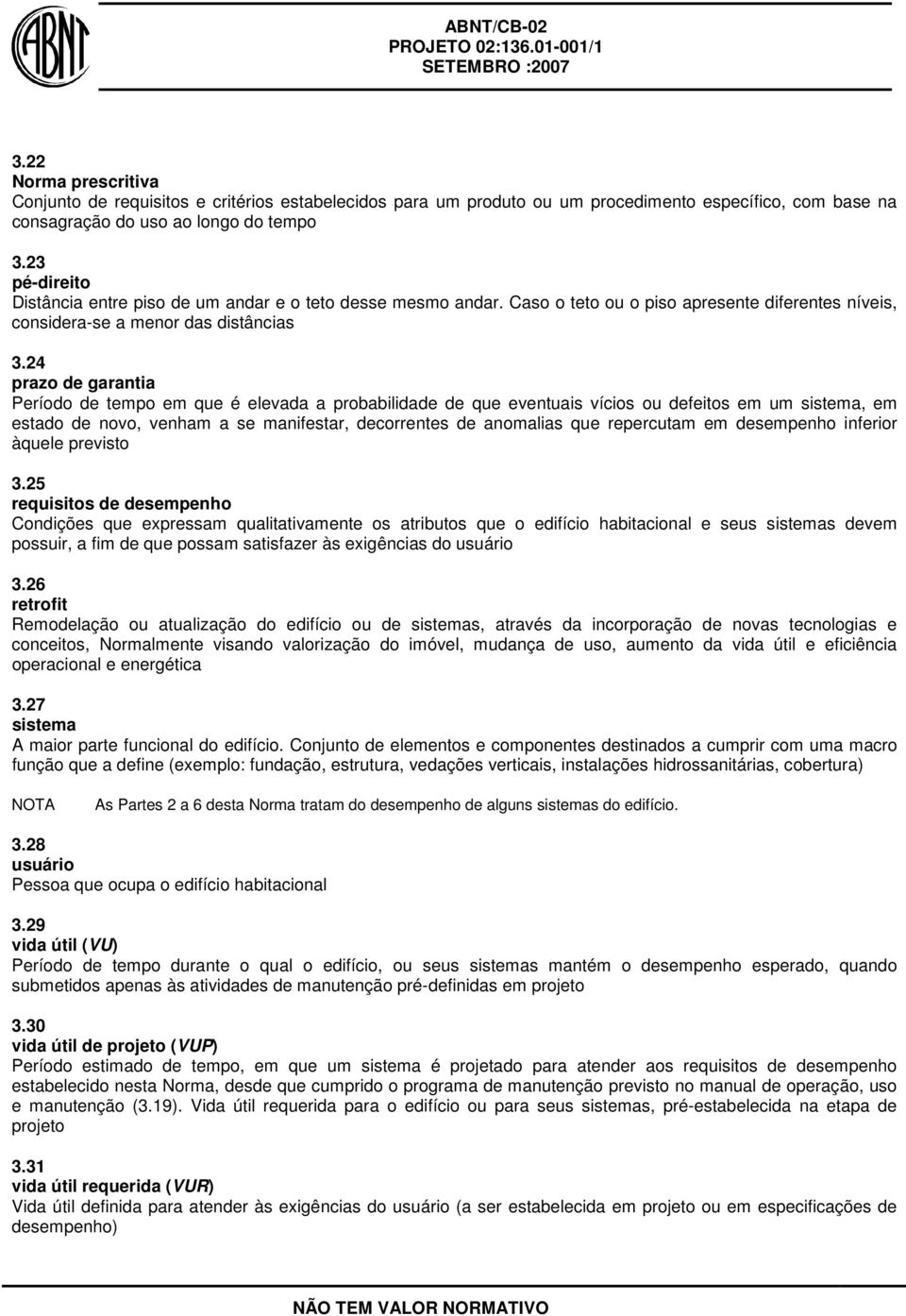 24 prazo de garantia Período de tempo em que é elevada a probabilidade de que eventuais vícios ou defeitos em um sistema, em estado de novo, venham a se manifestar, decorrentes de anomalias que