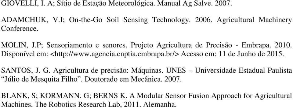 agencia.cnptia.embrapa.br/> Acesso em: 11 de Junho de 2015. SANTOS, J. G. Agricultura de precisão: Máquinas.