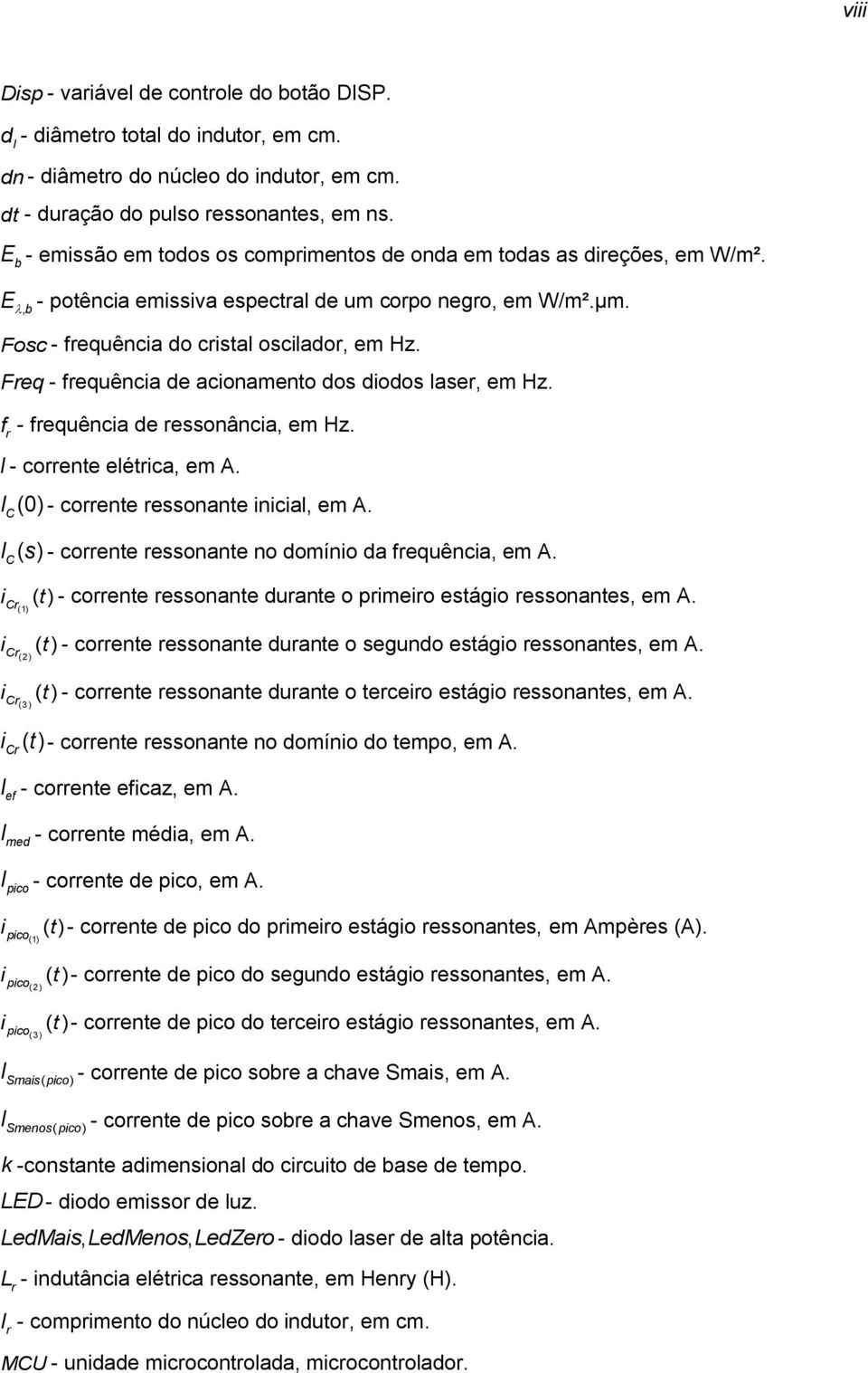 Freq - frequência de acionamento dos diodos laser, em Hz. fr - frequência de ressonância, em Hz. I - corrente elétrica, em A. I (0) C - corrente ressonante inicial, em A.