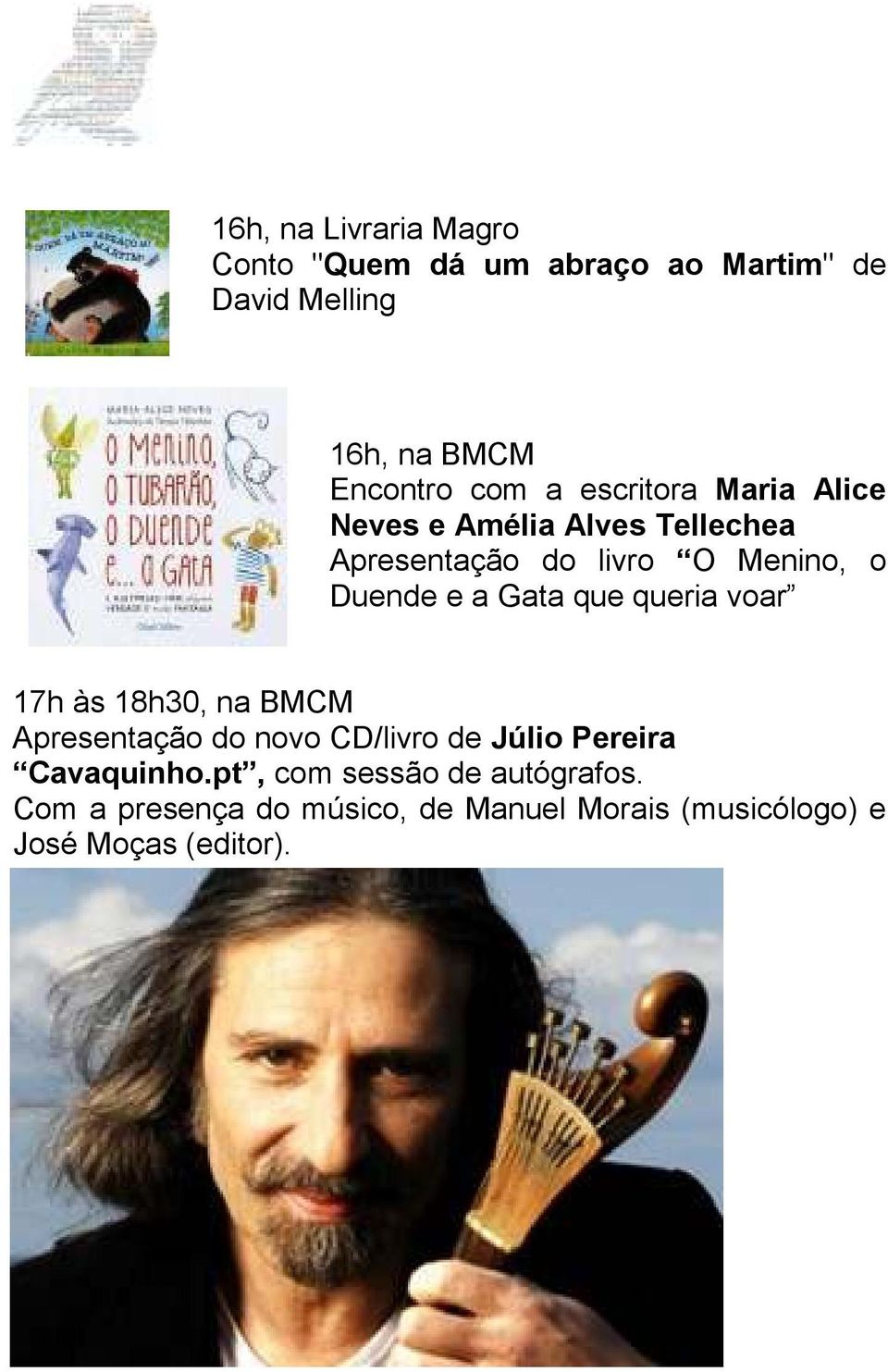 que queria voar 17h às 18h30, na BMCM Apresentação do novo CD/livro de Júlio Pereira Cavaquinho.