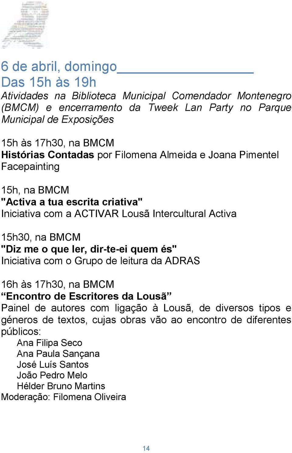 me o que ler, dir-te-ei quem és" Iniciativa com o Grupo de leitura da ADRAS 16h às 17h30, na BMCM Encontro de Escritores da Lousã Painel de autores com ligação à Lousã, de diversos tipos e