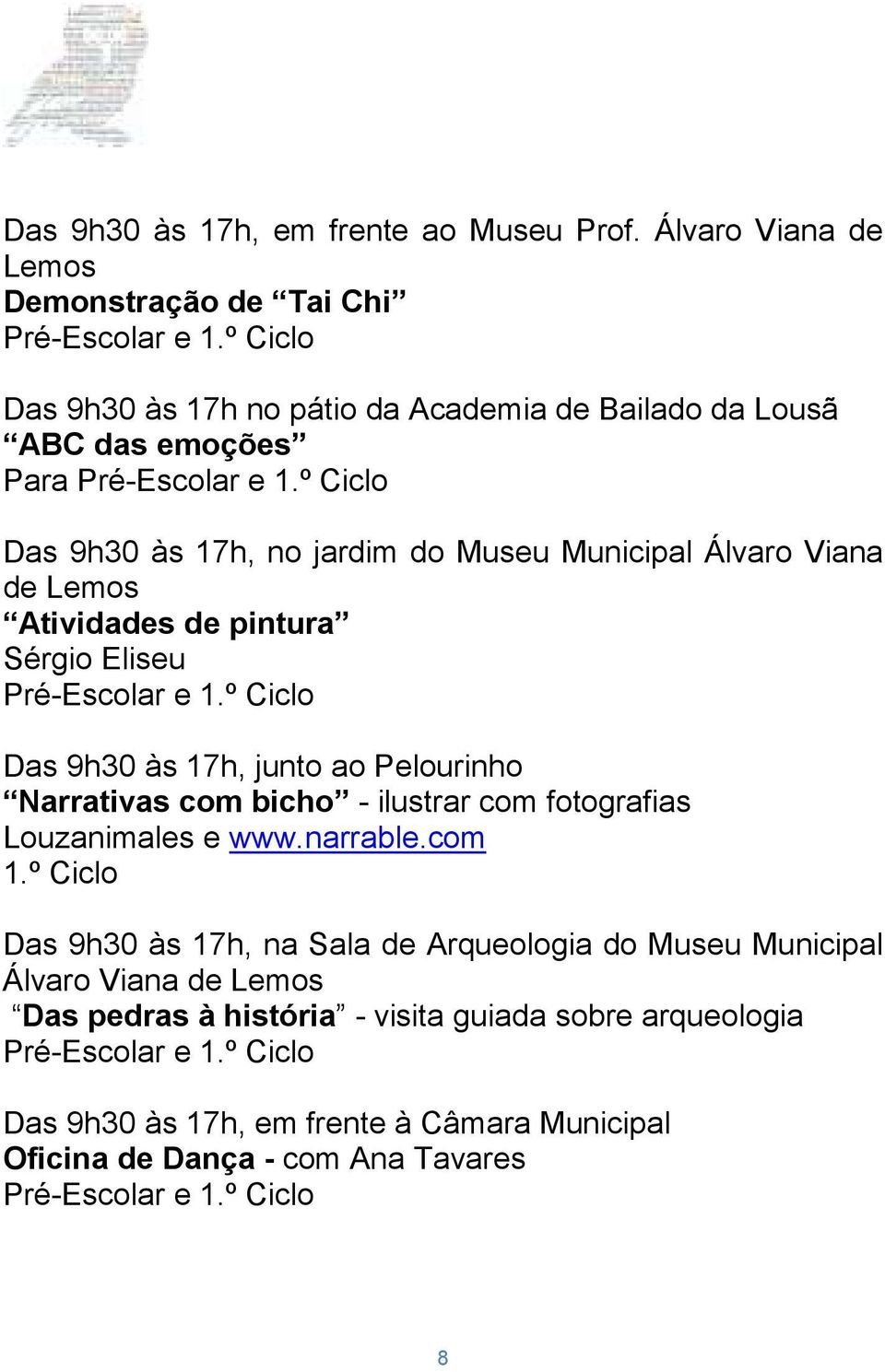 º Ciclo Das 9h30 às 17h, no jardim do Museu Municipal Álvaro Viana de Lemos Atividades de pintura Sérgio Eliseu Pré-Escolar e 1.