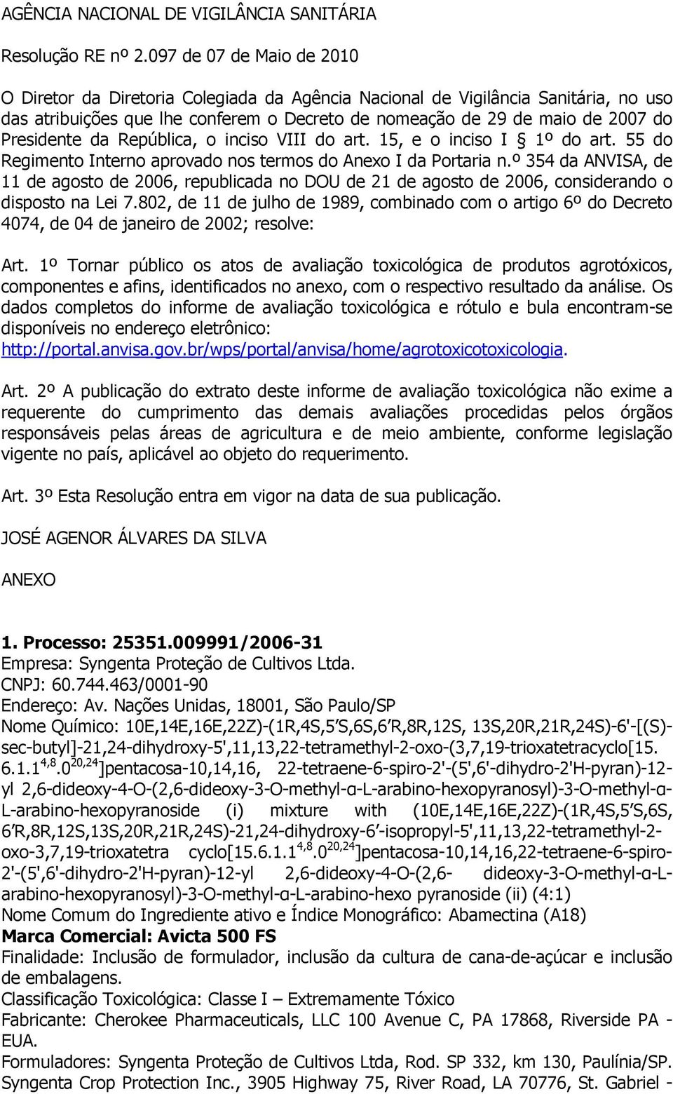 Presidente da República, o inciso VIII do art. 15, e o inciso I 1º do art. 55 do Regimento Interno aprovado nos termos do Anexo I da Portaria n.