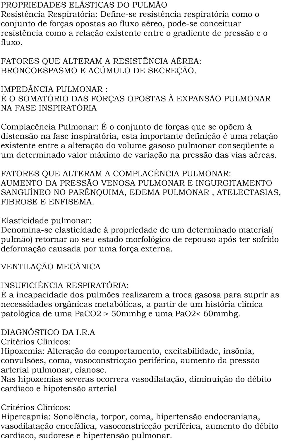 IMPEDÂNCIA PULMONAR : É O SOMATÓRIO DAS FORÇAS OPOSTAS À EXPANSÃO PULMONAR NA FASE INSPIRATÓRIA Complacência Pulmonar: É o conjunto de forças que se opõem à distensão na fase inspiratória, esta