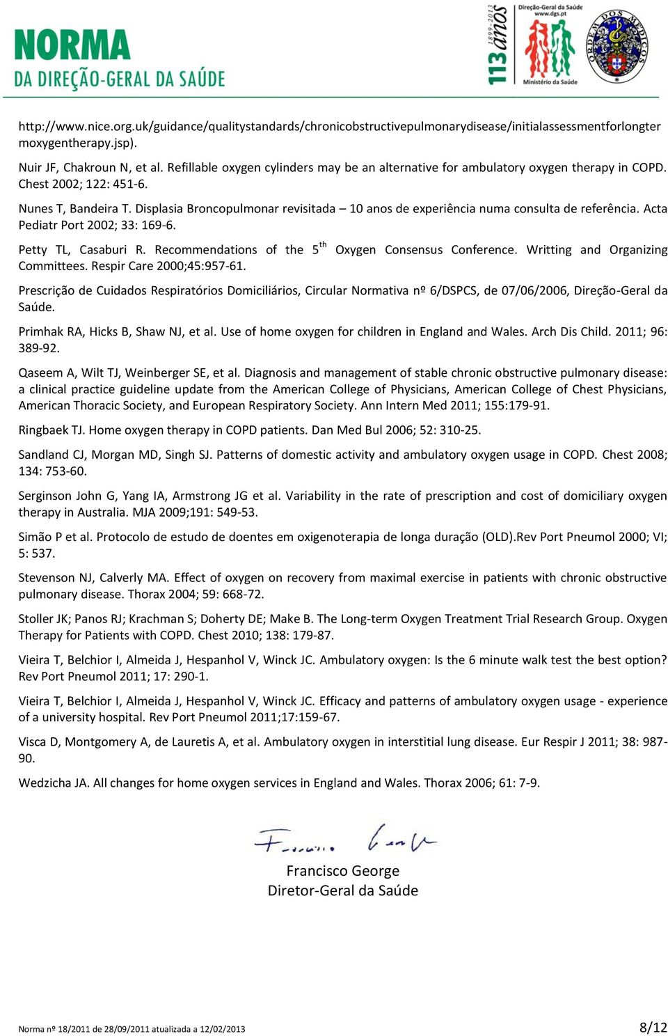 Displasia Broncopulmonar revisitada 10 anos de experiência numa consulta de referência. Acta Pediatr Port 2002; 33: 169-6. Petty TL, Casaburi R.