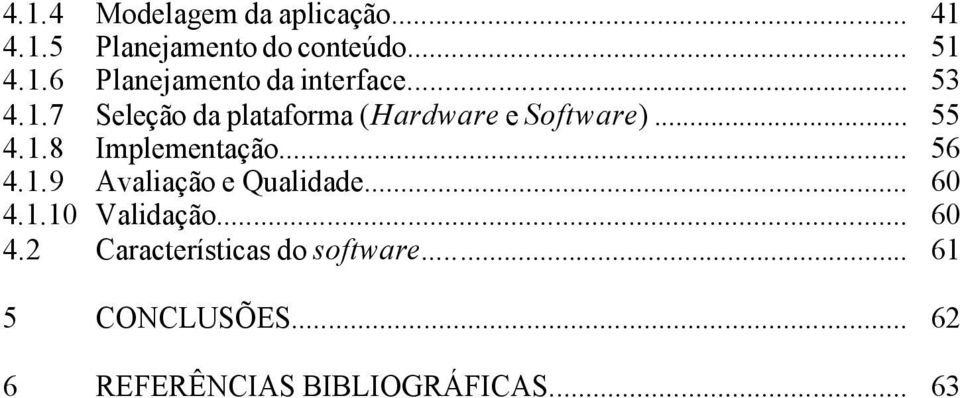 .. 56 4.1.9 Avaliação e Qualidade... 60 4.1.10 Validação... 60 4.2 Características do software.