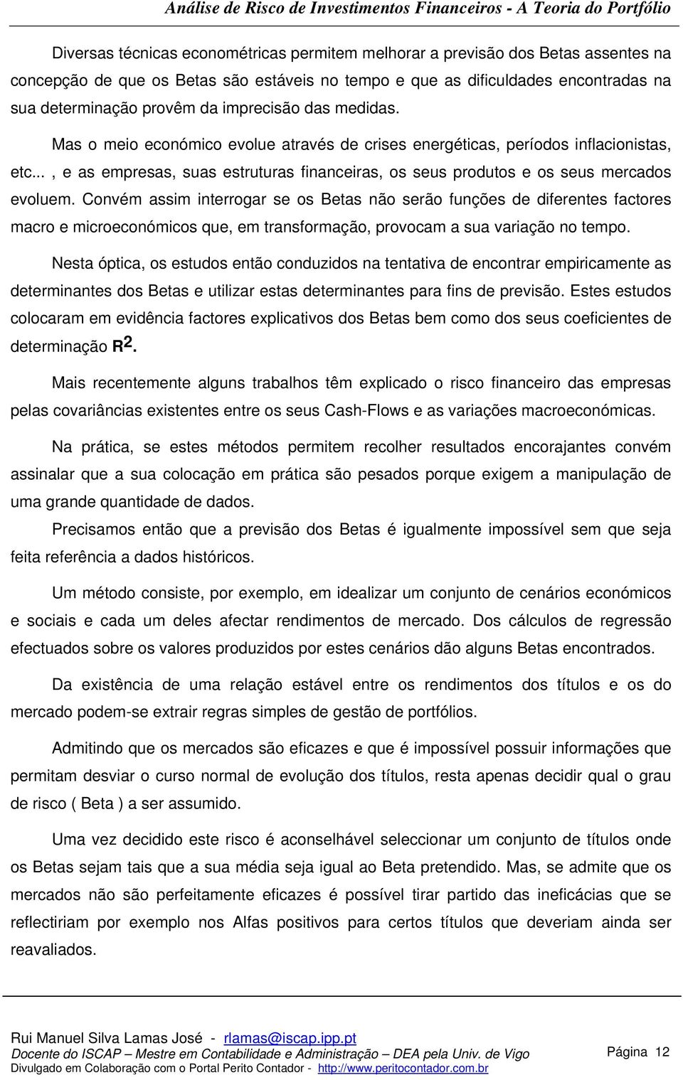 .., e as empresas, suas estruturas financeiras, os seus produtos e os seus mercados evoluem.