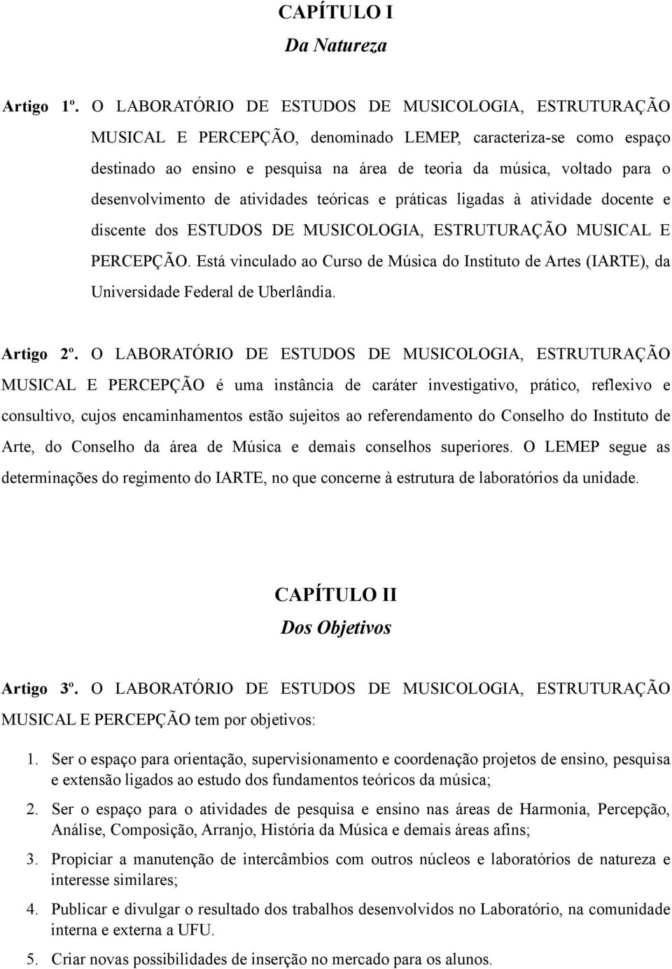 desenvolvimento de atividades teóricas e práticas ligadas à atividade docente e discente dos ESTUDOS DE MUSICOLOGIA, ESTRUTURAÇÃO MUSICAL E PERCEPÇÃO.