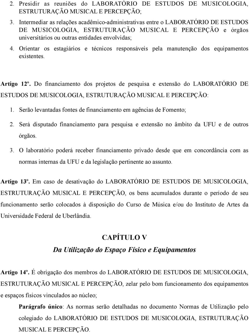 Orientar os estagiários e técnicos responsáveis pela manutenção dos equipamentos existentes. Artigo 12º.