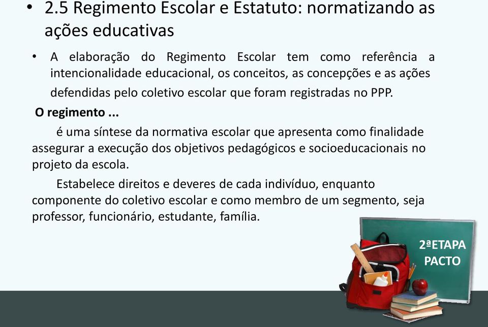 .. é uma síntese da normativa escolar que apresenta como finalidade assegurar a execução dos objetivos pedagógicos e socioeducacionais no projeto da