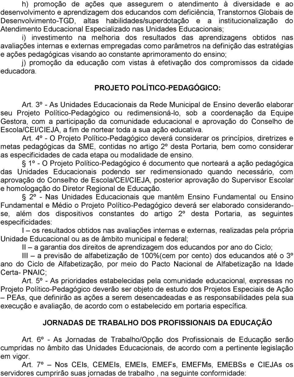 avaliações internas e externas empregadas como parâmetros na definição das estratégias e ações pedagógicas visando ao constante aprimoramento do ensino; j) promoção da educação com vistas à