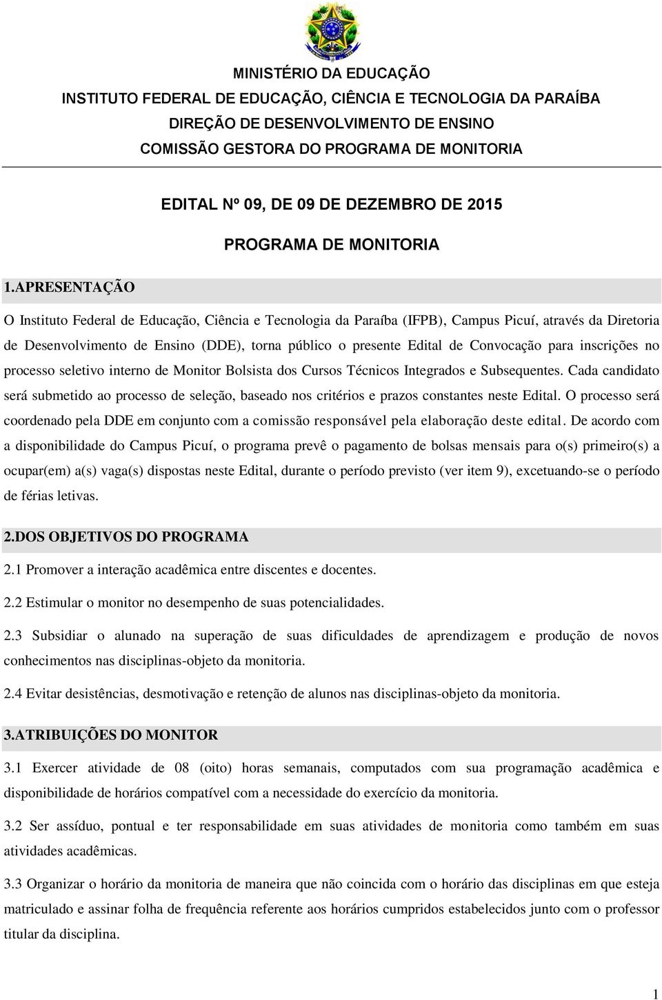 APRESENTAÇÃO O Instituto Federal de Educação, Ciência e Tecnologia da Paraíba (IFPB), Campus Picuí, através da Diretoria de Desenvolvimento de Ensino (DDE), torna público o presente Edital de