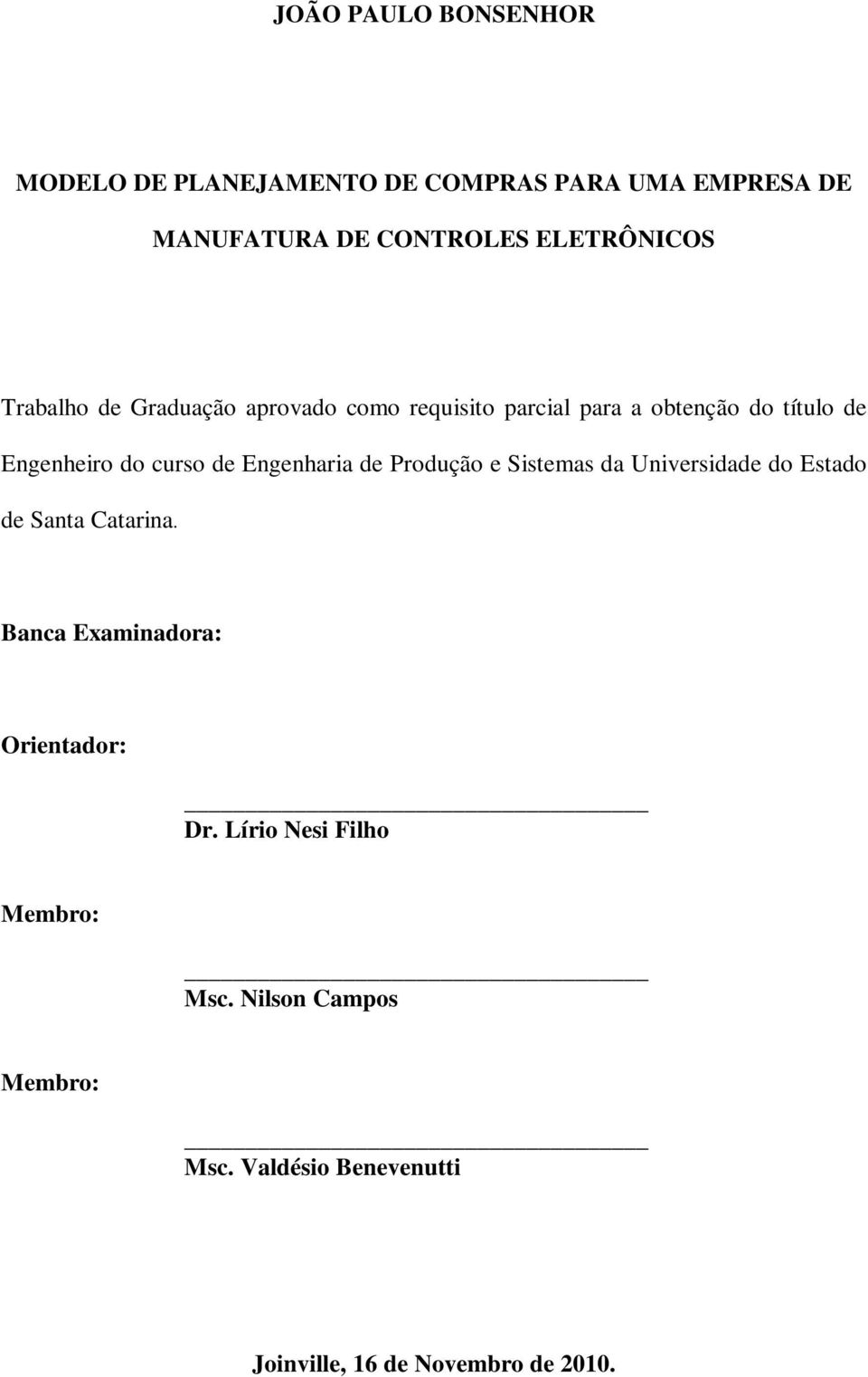 curso de Engenharia de Produção e Sistemas da Universidade do Estado de Santa Catarina.