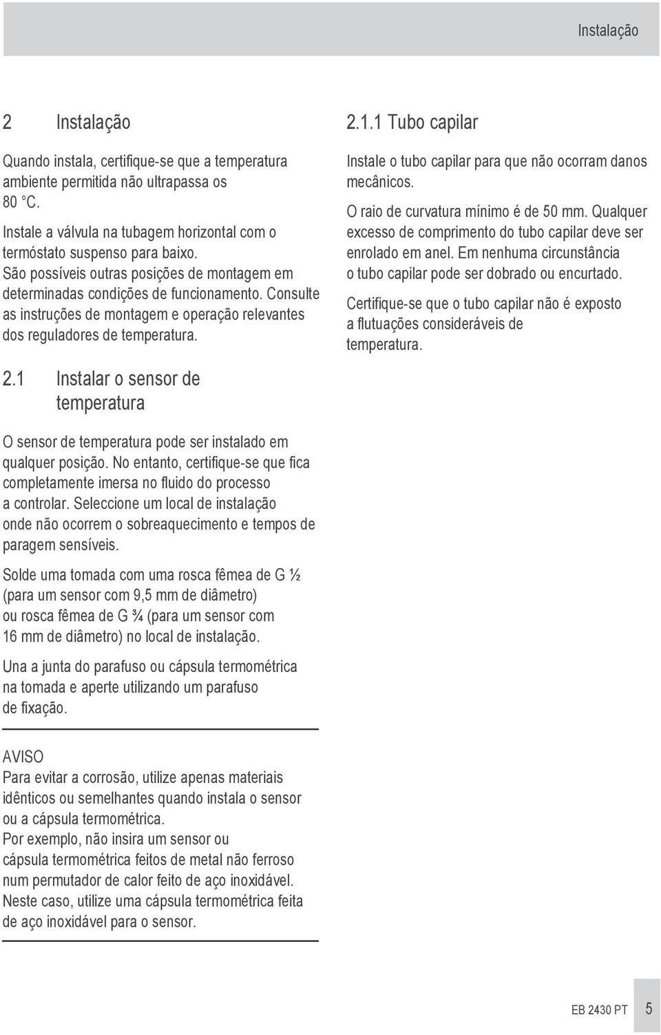 1 Instalar o sensor de temperatura 2.1.1 Tubo capilar Instale o tubo capilar para que não ocorram danos mecânicos. O raio de curvatura mínimo é de 50 mm.