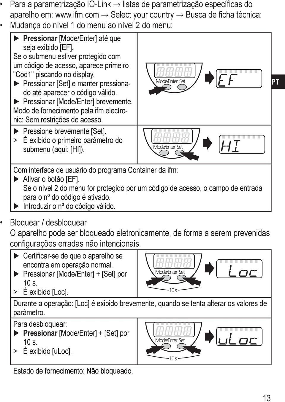 e o submenu estiver protegido com um código de acesso, aparece primeiro "Cod" piscando no display. Pressionar [et] e manter pressionado até aparecer o código válido. Pressionar [ode/enter] brevemente.