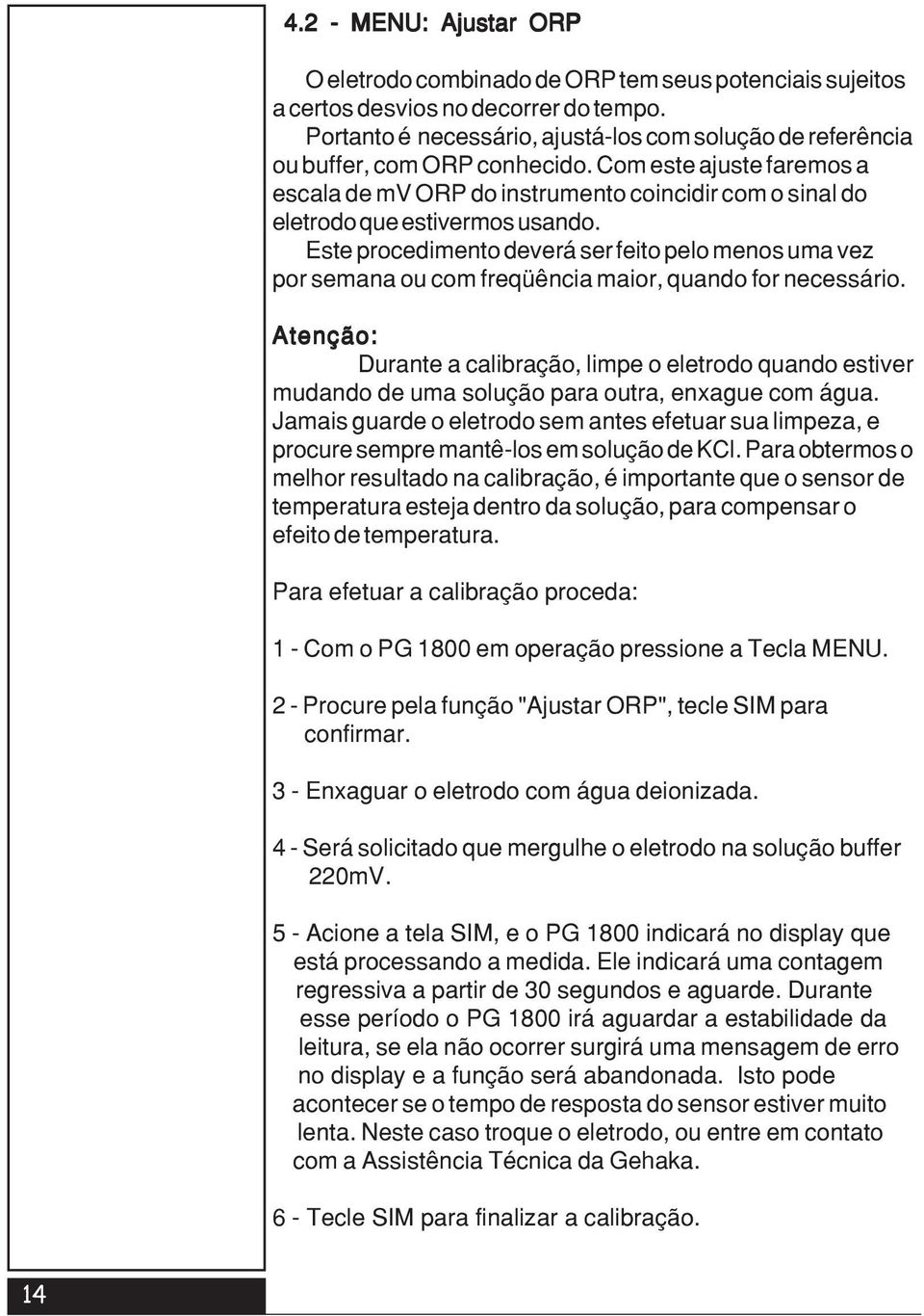 Com este ajuste faremos a escala de mv ORP do instrumento coincidir com o sinal do eletrodo que estivermos usando.